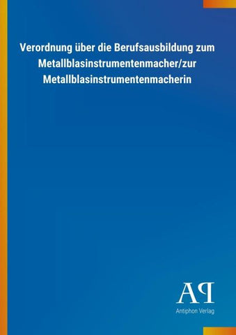 Verordnung über die Berufsausbildung zum Metallblasinstrumentenmacher/zur Metallblasinstrumentenmacherin