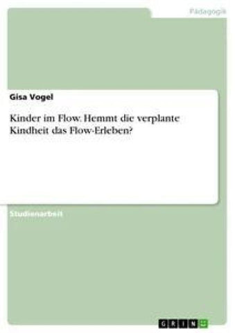 Kinder im Flow. Hemmt die verplante Kindheit das Flow-Erleben?