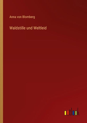 Waldstille und Weltleid