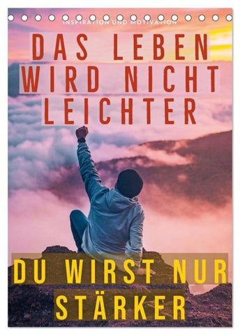 Dein monatlicher Motivationsschub: Das Leben wird nicht leichter, Du wirst nur stärker. (Tischkalender 2026 DIN A5 hoch), CALVENDO Monatskalender