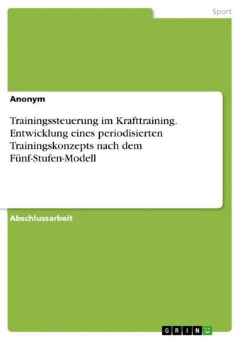 Trainingssteuerung im Krafttraining. Entwicklung eines periodisierten Trainingskonzepts nach dem Fünf-Stufen-Modell