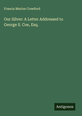 Our Silver: A Letter Addressed to George S. Coe, Esq.