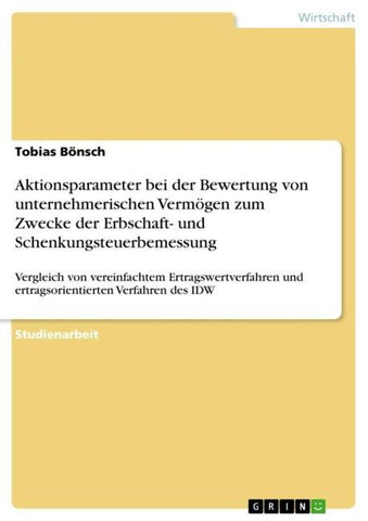 Aktionsparameter bei der Bewertung von unternehmerischen Vermögen zum Zwecke der Erbschaft- und Schenkungsteuerbemessung