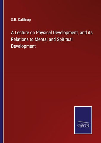 A Lecture on Physical Development, and its Relations to Mental and Spiritual Development
