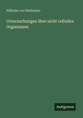 Untersuchungen über nicht celluläre Organismen