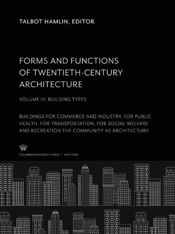 Forms and Functions of Twentieth-Century Architecture </Titlu><Titlu>Volume IV Building Types
