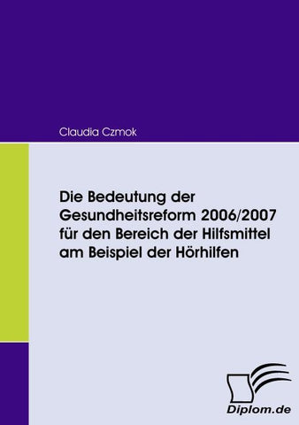 Die Bedeutung der Gesundheitsreform 2006/2007 für den Bereich der Hilfsmittel am Beispiel der Hörhilfen