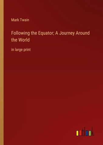 Following the Equator; A Journey Around the World