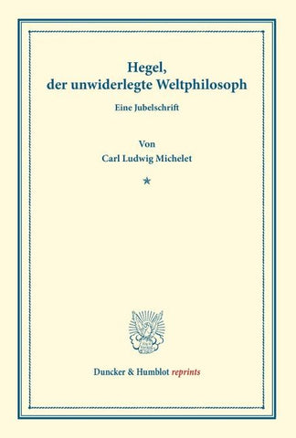 Hegel, der unwiderlegte Weltphilosoph.
