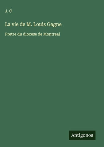 La vie de M. Louis Gagne
