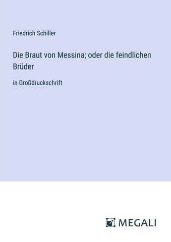 Die Braut von Messina; oder die feindlichen Brüder