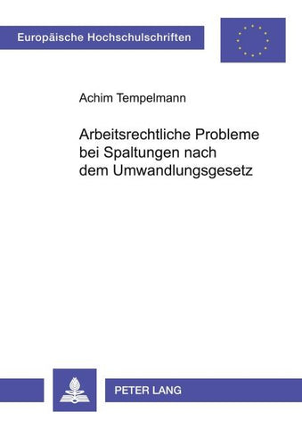 Arbeitsrechtliche Probleme bei Spaltungen nach dem Umwandlungsgesetz