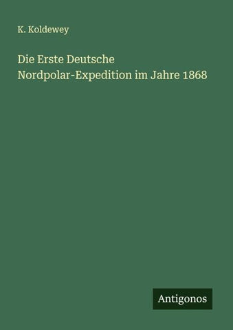 Die Erste Deutsche Nordpolar-Expedition im Jahre 1868