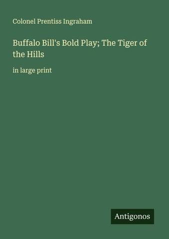 Buffalo Bill's Bold Play; The Tiger of the Hills