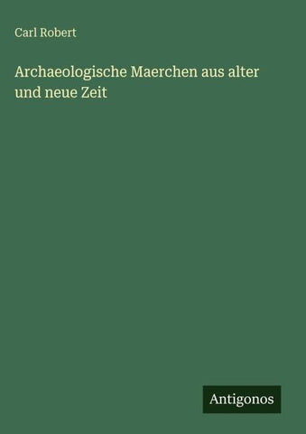 Archaeologische Maerchen aus alter und neue Zeit