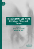 The Call of the Eco-Weird in Fiction, Films, and Games