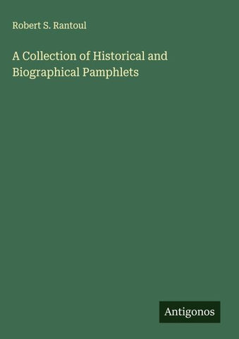 A Collection of Historical and Biographical Pamphlets