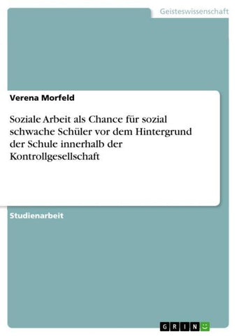 Soziale Arbeit als Chance für sozial schwache Schüler vor dem Hintergrund der Schule innerhalb der Kontrollgesellschaft