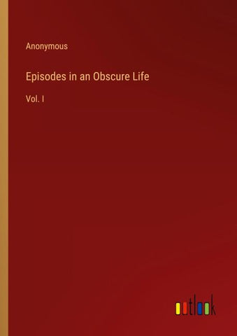 Episodes in an Obscure Life