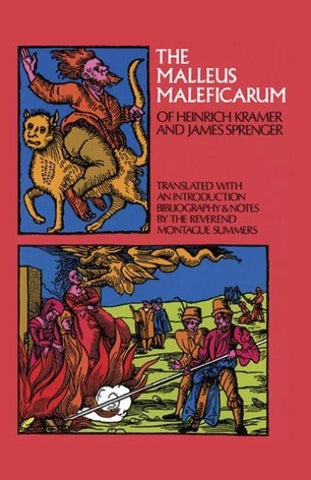 The Malleus Maleficarum of Heinrich Kramer and James Sprenger