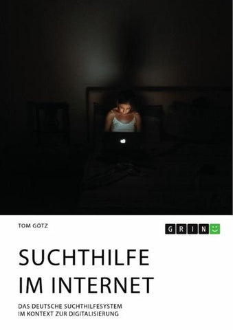 Suchthilfe im Internet. Das deutsche Suchthilfesystem im Kontext zur Digitalisierung