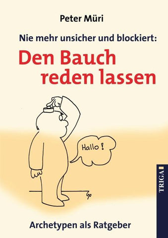 Nie mehr unsicher und blockiert: Den Bauch reden lassen