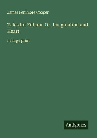 Tales for Fifteen; Or, Imagination and Heart