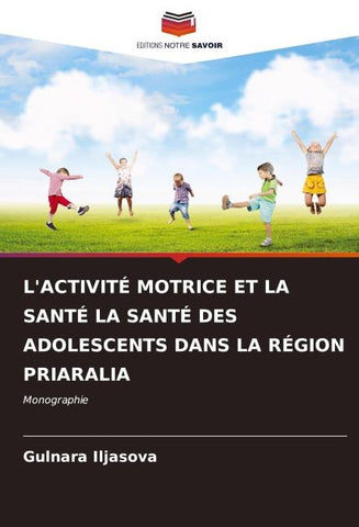 L'ACTIVITÉ MOTRICE ET LA SANTÉ LA SANTÉ DES ADOLESCENTS DANS LA RÉGION PRIARALIA