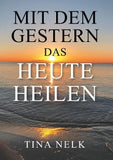 Mit dem Gestern das Heute heilen