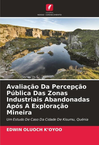 Avaliação Da Percepção Pública Das Zonas Industriais Abandonadas Após A Exploração Mineira