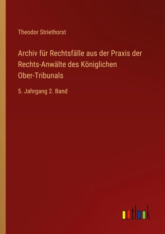 Archiv für Rechtsfälle aus der Praxis der Rechts-Anwälte des Königlichen Ober-Tribunals