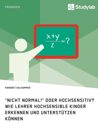"Nicht normal!" oder hochsensitiv? Wie Lehrer hochsensible Kinder erkennen und unterstützen können