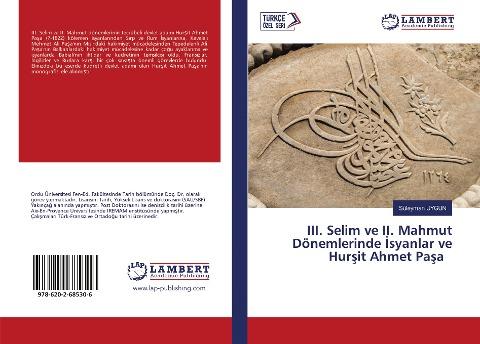 III. Selim ve II. Mahmut Dönemlerinde ¿syanlar ve Hur¿it Ahmet Pa¿a