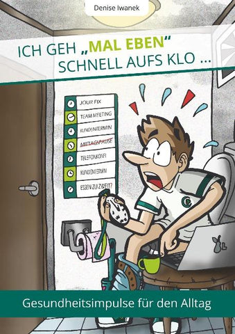 Ich geh "mal eben" schnell aufs Klo ...
