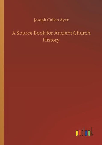 A Source Book for Ancient Church History