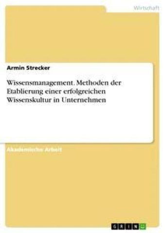 Wissensmanagement. Methoden der Etablierung einer erfolgreichen Wissenskultur in Unternehmen