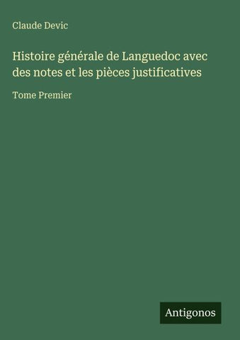 Histoire générale de Languedoc avec des notes et les pièces justificatives