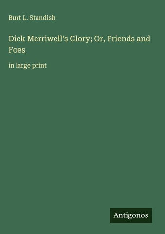 Dick Merriwell's Glory; Or, Friends and Foes