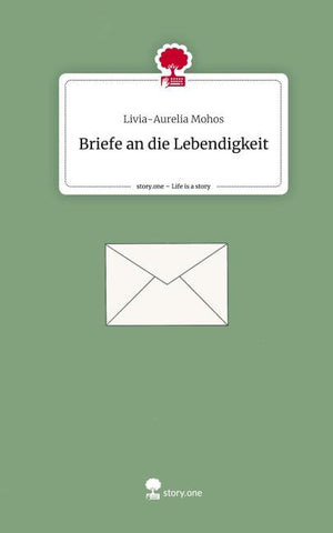 Briefe an die                                               Lebendigkeit. Life is a Story - story.one