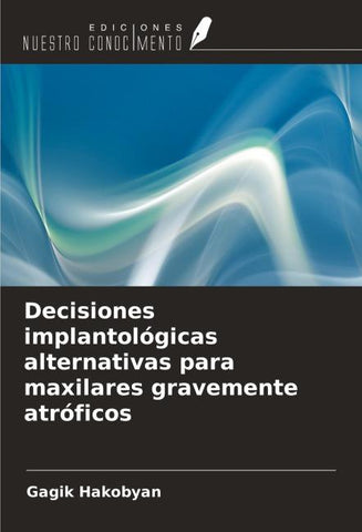 Decisiones implantológicas alternativas para maxilares gravemente atróficos
