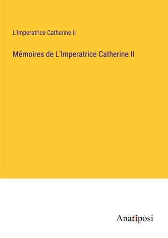 Mémoires de L'Imperatrice Catherine II