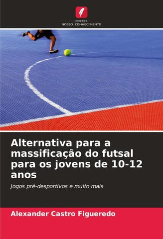Alternativa para a massificação do futsal para os jovens de 10-12 anos