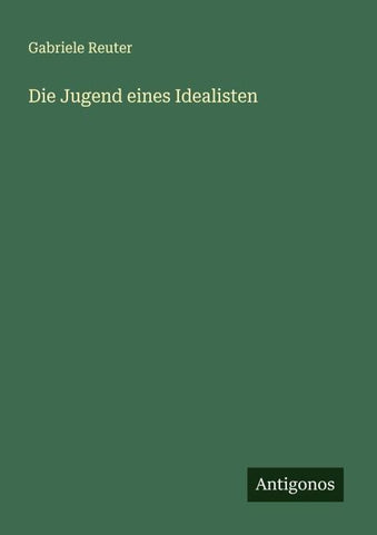 Die Jugend eines Idealisten