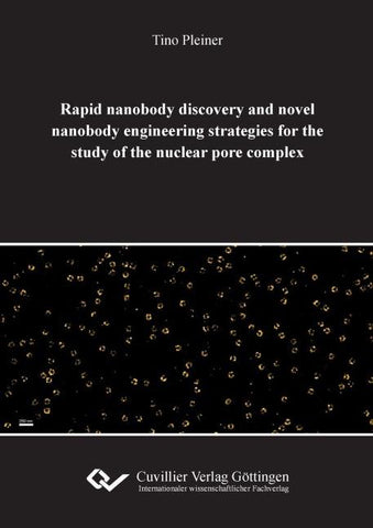Rapid nanobody discovery and novel nanobody engineering strategies for the study of the nuclear pore complex