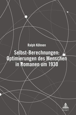 Selbst-Berechnungen: Optimierungen des Menschen in Romanen um 1930