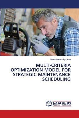 MULTI-CRITERIA OPTIMIZATION MODEL FOR STRATEGIC MAINTENANCE SCHEDULING