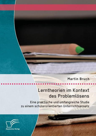 Lerntheorien im Kontext des Problemlösens: Eine praktische und umfangreiche Studie zu einem schülerorientierten Unterrichtsansatz