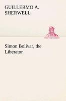 Simon Bolivar, the Liberator