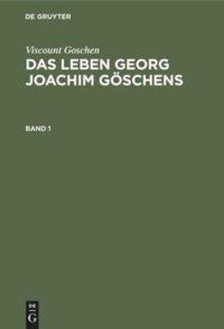 Das Leben Georg Joachim Göschens. Band 1