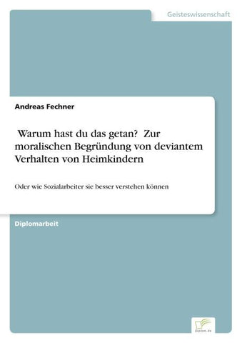 'Warum hast du das getan?' Zur moralischen Begründung von deviantem Verhalten von Heimkindern